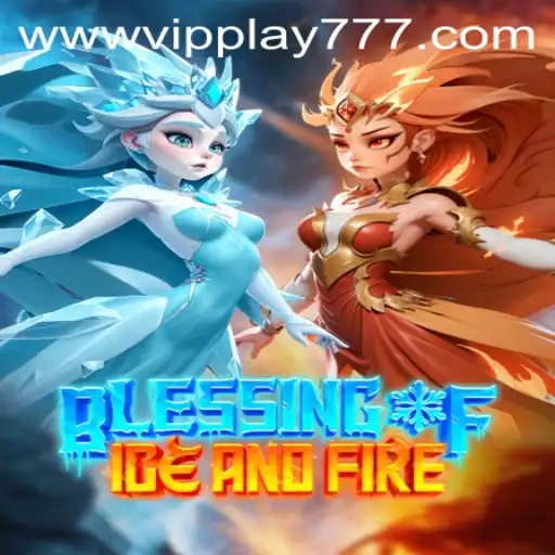 Discover the Enchanting World of Blessing of Ice and Fire with VIPPlay777